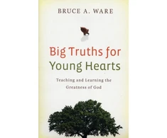 KNYGA Bruce A Ware Big Truths for Young Hearts
