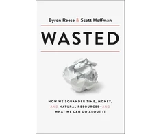 KNYGA Byron Reese Wasted, How We Squander Time, Money, and Natural Resources-and What We Can Do About It