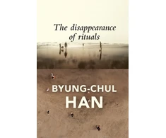 KNYGA Byung Chul Han Disappearance of Rituals, A Topology of the Present