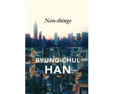 KNYGA Byung Chul Han Non-things, Upheaval in the Lifeworld
