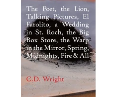 KNYGA C D Wright Poet, The Lion, Talking Pictures, El Farolito, A Wedding in St. Roch, The Big Box Store, The Warp in the Mirror, Spring, Midnights, Fire &amp; All