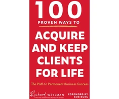 KNYGA C Richard Weylman 100 Proven Ways to Acquire and Keep Clients for Life, The Path to Permanent Business Success