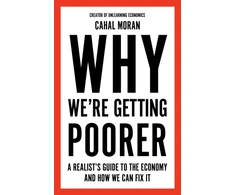 KNYGA Cahal Moran Why We’re Getting Poorer, A Realist’s Guide to the Economy and How We Can Fix it