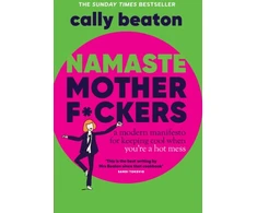 KNYGA Cally Beaton Namaste Motherf*ckers, A modern manifesto for keeping cool when you’re a hot mess