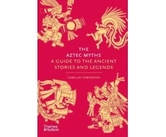 KNYGA Camilla Townsend Aztec Myths, A Guide to the Ancient Stories and Legends