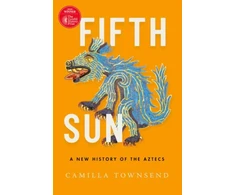 KNYGA Camilla Townsend Fifth Sun, A New History of the Aztecs