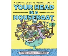 KNYGA Campbell Walker Your Head is a Houseboat, A Chaotic Guide to Mental Clarity