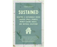KNYGA Candice Batista Batista Candice Sustained: Creating a Sustainable House Through Small Changes, Money-Saving Habits, and Natural Solutions (The Eco-Friendly Home)