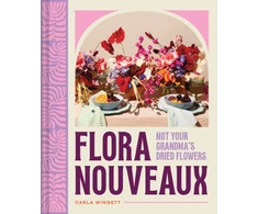 KNYGA Carla Wingett Flora Nouveaux, Not Your Grandma's Dried Flowers