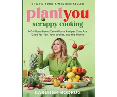 KNYGA Carleigh Bodrug PlantYou: Scrappy Cooking, 140+ Plant-Based Zero-Waste Recipes That Are Good for You, Your Wallet, and the Planet