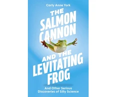KNYGA Carly Anne York Salmon Cannon and the Levitating Frog, And Other Serious Discoveries of Silly Science