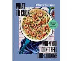 KNYGA Caroline Chambers What to Cook When You Don't Feel Like Cooking - A Cookbook