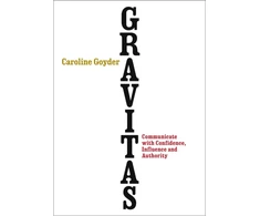 KNYGA Caroline Goyder Gravitas, Communicate with Confidence, Influence and Authority