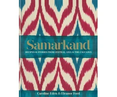 KNYGA Caroline Smallwood Eden Samarkand: Recipes and Stories From Central Asia and the Caucasus