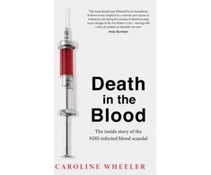 KNYGA Caroline Wheeler Death in the Blood: the most shocking scandal in NHS history from the journalist who has followed the story for over two decades