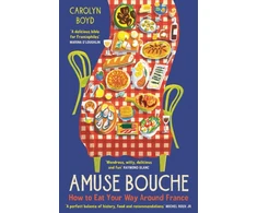 KNYGA Carolyn Boyd Amuse Bouche, How to Eat Your Way Around France: A Times Best Food and Drink Book 2024