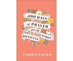 KNYGA Carolyn Larsen 100 Days of Prayer for Difficult Times