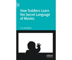 KNYGA Cary Bazalgette How Toddlers Learn the Secret Language of Movies