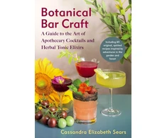 KNYGA Cassandra Elizabeth Sears Botanical Bar Craft, A Guide to the Art of Apothecary Cocktails and Herbal Tonikas Elixirs