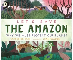 KNYGA Catherine Barr Let's Save the Amazon: Why we must protect our planet