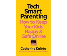 KNYGA Catherine Knibbs Tech-Smart Parenting, How to keep your kids happy and safe online