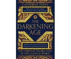 KNYGA Catherine Nixey Darkening Age, The Christian Destruction of the Classical World
