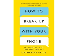 KNYGA Catherine Price Price Catherine How to Break Up With Your Phone: ‘If you are a human being and you own a smartphone, you need this book.’ Jonathan Haidt
