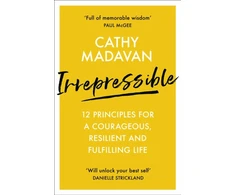 KNYGA Cathy Madavan Irrepressible: 12 principles for courageous living