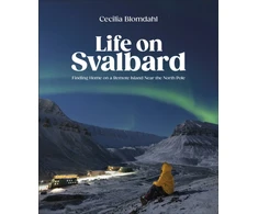 KNYGA Cecilia Blomdahl Blomdahl Cecilia Life on Svalbard: Finding Home on a Remote Island Near the North Pole