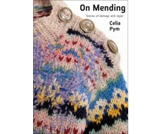 KNYGA Celia Pym On Mending, Stories of damage and repair