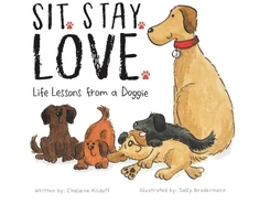 KNYGA Chalaine Kilduff Kilduff Chalaine Sit. Stay. Love. Life Lessons from a Doggie