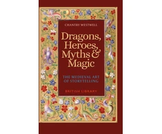 KNYGA Chantry Westwell Dragons, Heroes, Myths &amp; Magic, The Medieval Art of Storytelling (Paperback Edition)