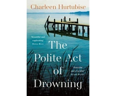 KNYGA Charleen Hurtubise The Polite Act of Drowning