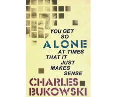 KNYGA Charles Bukowski You Get So Alone at Times That It Just Makes Sense