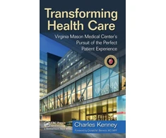 KNYGA Charles Kenney Transforming Health Care, Virginia Mason Medical Center's Pursuit of the Perfect Patient Experience