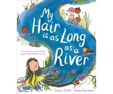 KNYGA Charlie Castle My Hair is as Long as a River, A picture book about the magic of being yourself