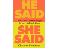 KNYGA Charlotte Proudman He Said, She Said, Truth, Trauma and the Struggle for Justice in Family Court