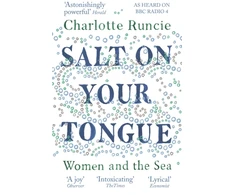 KNYGA Charlotte Runcie Runcie Charlotte Salt On Your Tongue: Women and the Sea