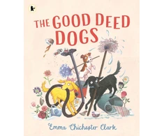 KNYGA CHICHESTER CLARK, E Clark Emma Chichester Good Deed Dogs: Celebrate the underdogs in this hilarious read-aloud picture book about the power of kindness and friendship for ages 3+
