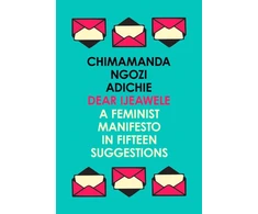 KNYGA Chimamanda Ngozi Adichie Dear Ijeawele, or a Feminist Manifesto in Fifteen Suggestions