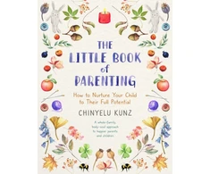 KNYGA Chinyelu Kunz Little Book of Parenting, How to Nurture Your Child to Their Full Potential