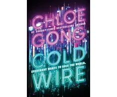 KNYGA Chloe Gong Gong Chloe Coldwire: the start of a thrilling new dystopian series from the SUNDAY TIMES bestselling author of IMMORTAL LONGINGS