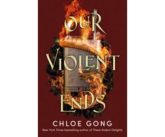 KNYGA Chloe Gong Our Violent Ends, the unputdownable, thrilling sequel to the astonishing fantasy romance These Violent Delights