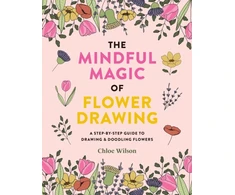 KNYGA Chloe Wilson Mindful Magic of Flower Drawing, A step-by-step guide to drawing &amp; doodling flowers
