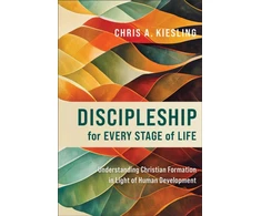 KNYGA Chris A Kiesling Discipleship for Every Stage of Life – Understanding Christian Formation in Light of Human Development