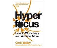 KNYGA Chris Bailey Bailey Chris Hyperfocus: How to Work Less and Achieve More