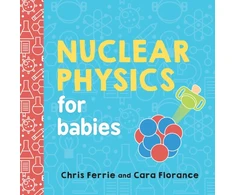 KNYGA Chris Ferrie Nuclear Physics for Babies