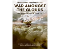 KNYGA Chris Granville White War Amongst the Clouds, My Flying Experiences in World War I and the Follow-On Years