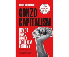 KNYGA Chris Guillebeau Gonzo Capitalism, How to Make Money in the New Economy