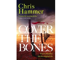 KNYGA Chris Hammer Cover the Bones, the masterful new Outback thriller from the award-winning author of Scrublands